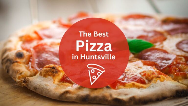 11 Best Pizza Places in Huntsville For a Night Out